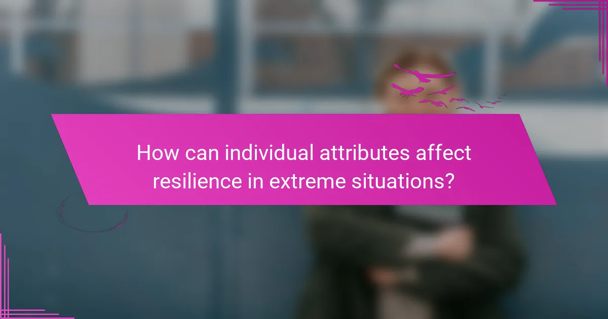 How can individual attributes affect resilience in extreme situations?