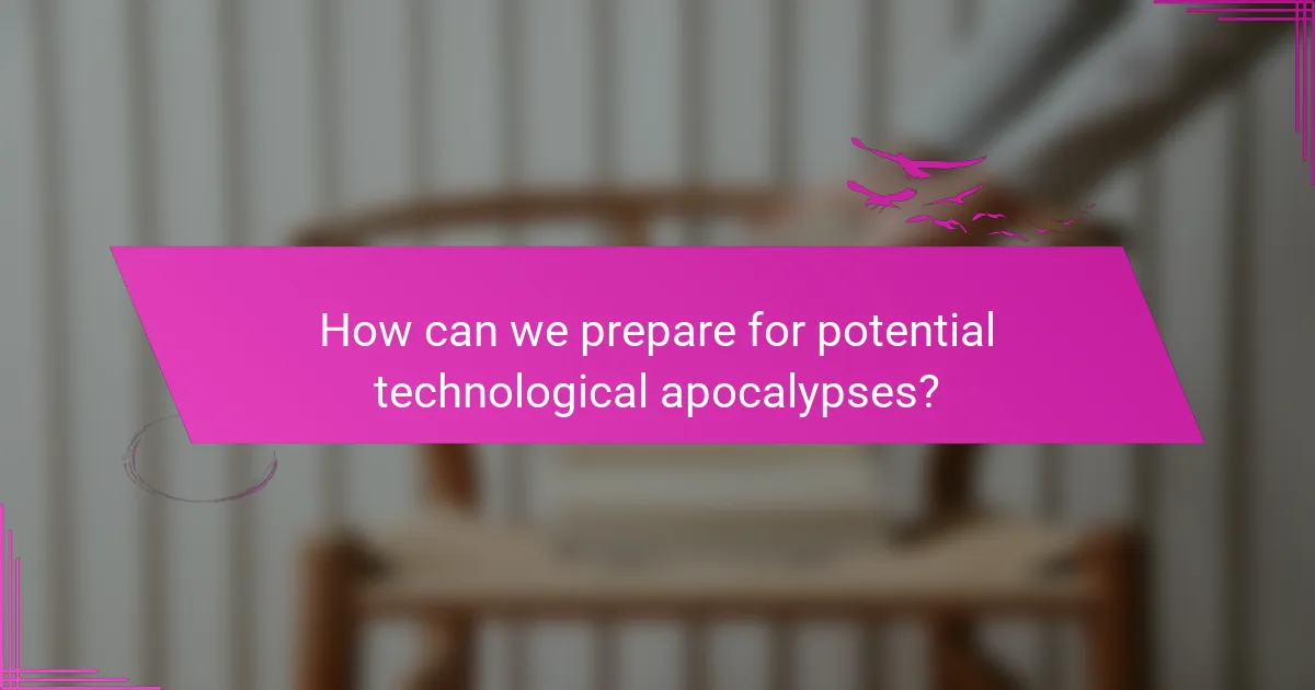 How can we prepare for potential technological apocalypses?