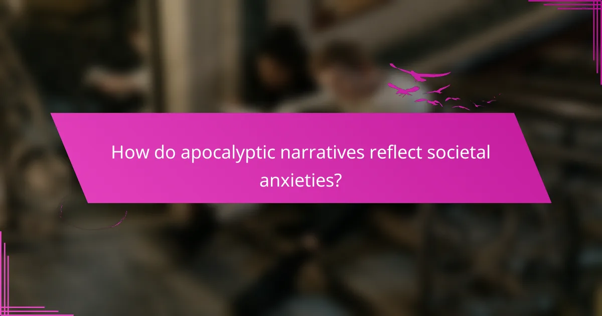 How do apocalyptic narratives reflect societal anxieties?