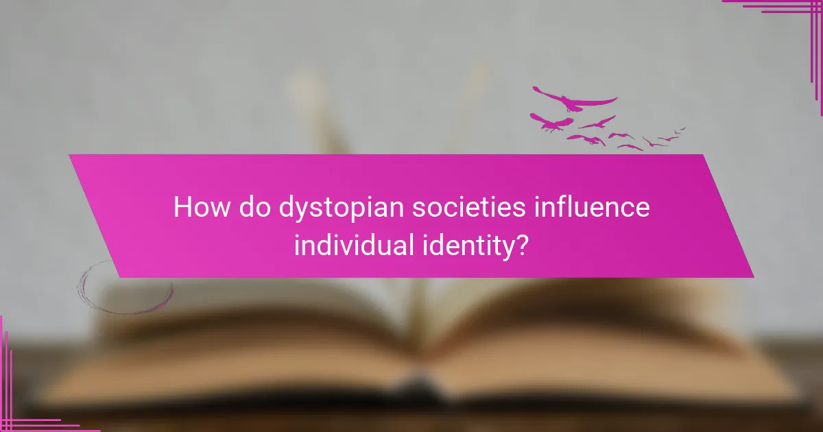 How do dystopian societies influence individual identity?
