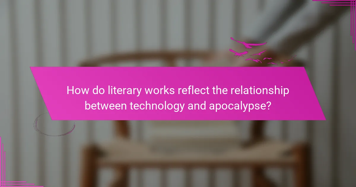 How do literary works reflect the relationship between technology and apocalypse?