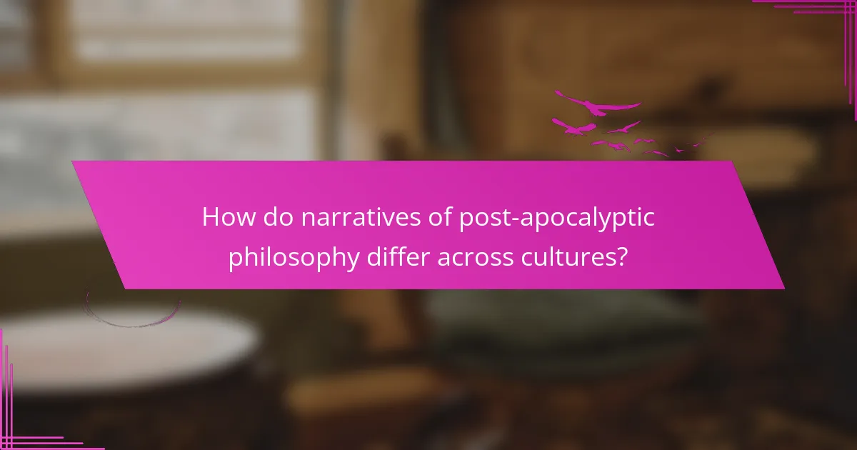How do narratives of post-apocalyptic philosophy differ across cultures?