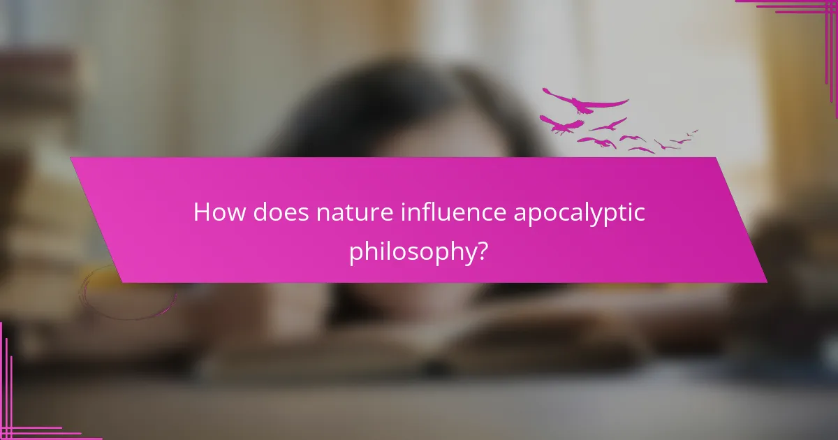 How does nature influence apocalyptic philosophy?