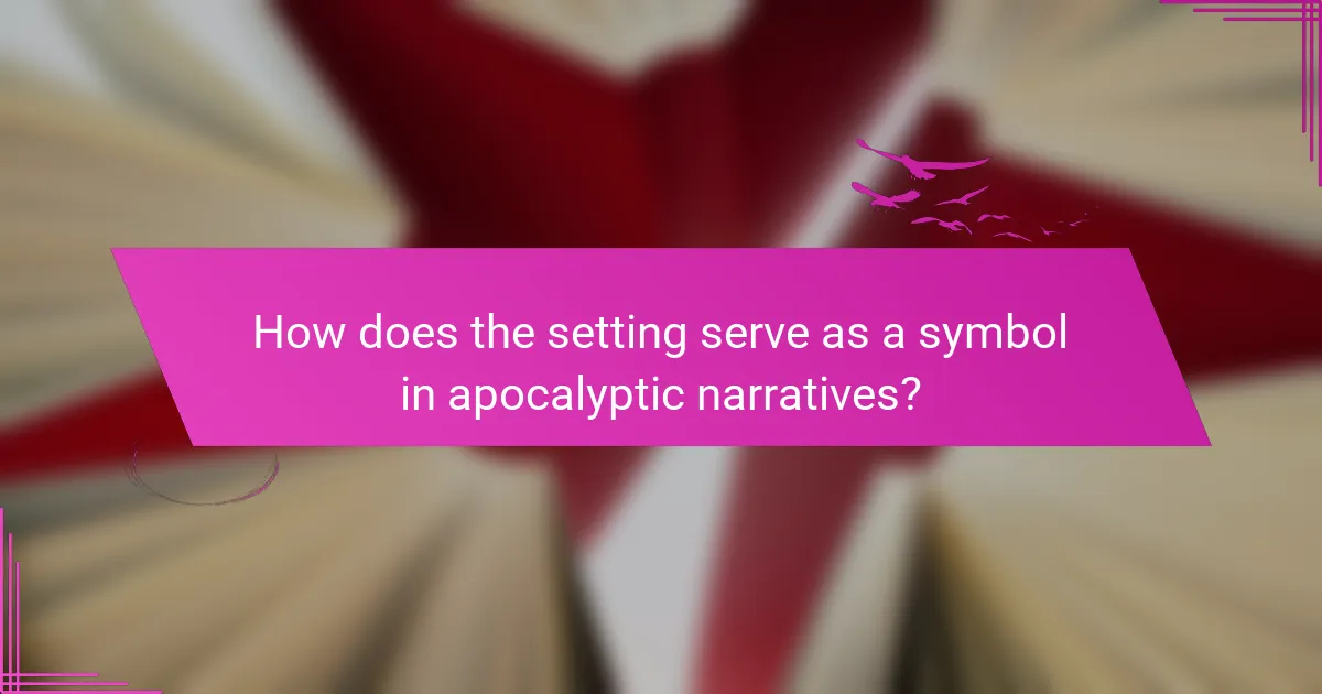 How does the setting serve as a symbol in apocalyptic narratives?