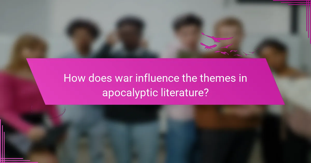 How does war influence the themes in apocalyptic literature?