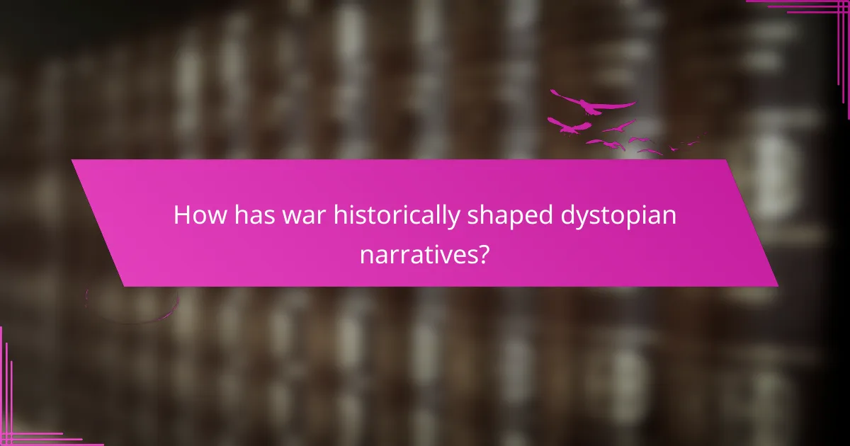 How has war historically shaped dystopian narratives?