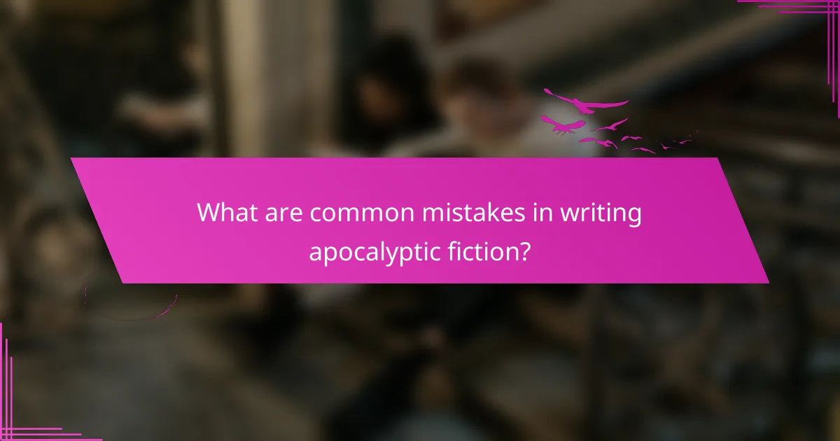 What are common mistakes in writing apocalyptic fiction?