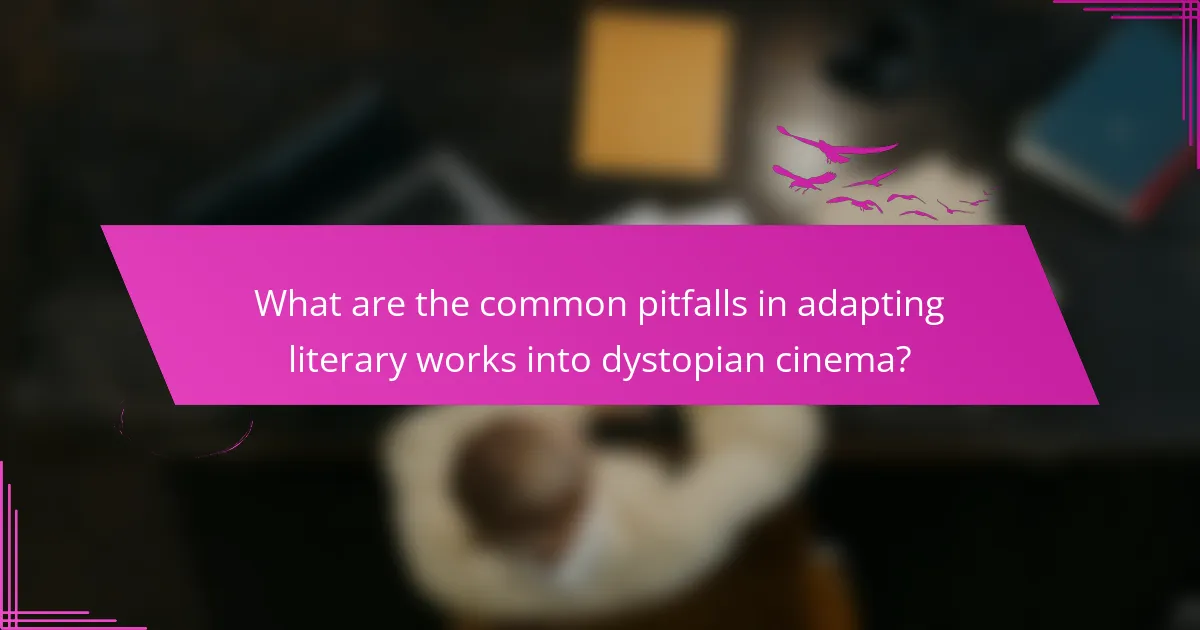 What are the common pitfalls in adapting literary works into dystopian cinema?