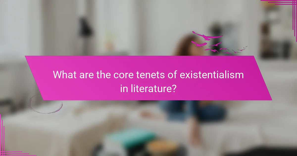 What are the core tenets of existentialism in literature?