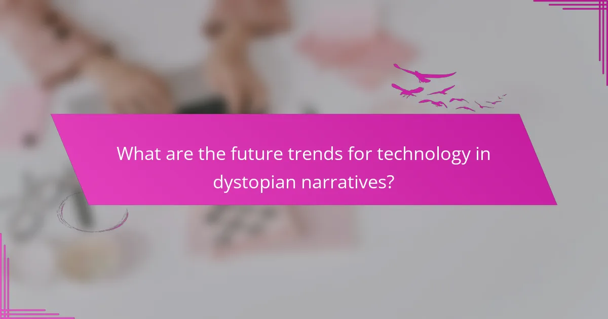 What are the future trends for technology in dystopian narratives?