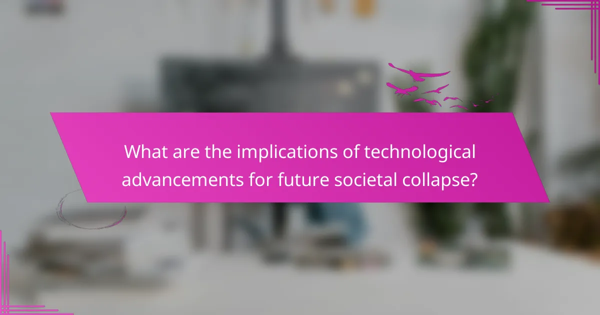 What are the implications of technological advancements for future societal collapse?