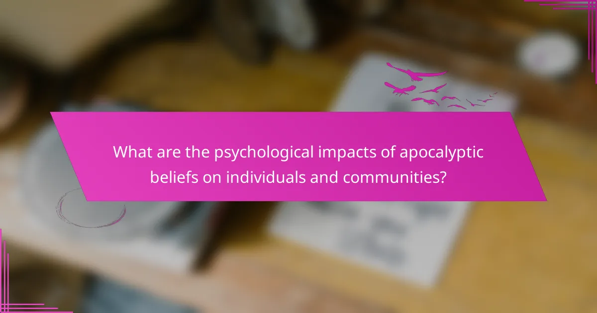 What are the psychological impacts of apocalyptic beliefs on individuals and communities?