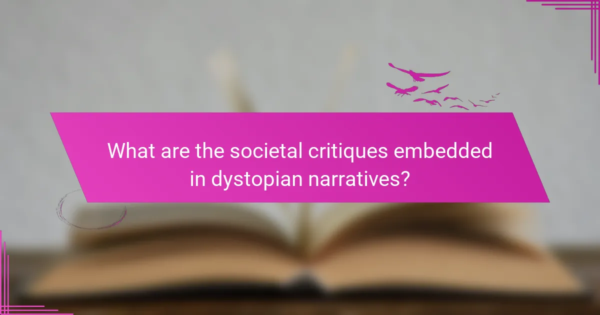 What are the societal critiques embedded in dystopian narratives?
