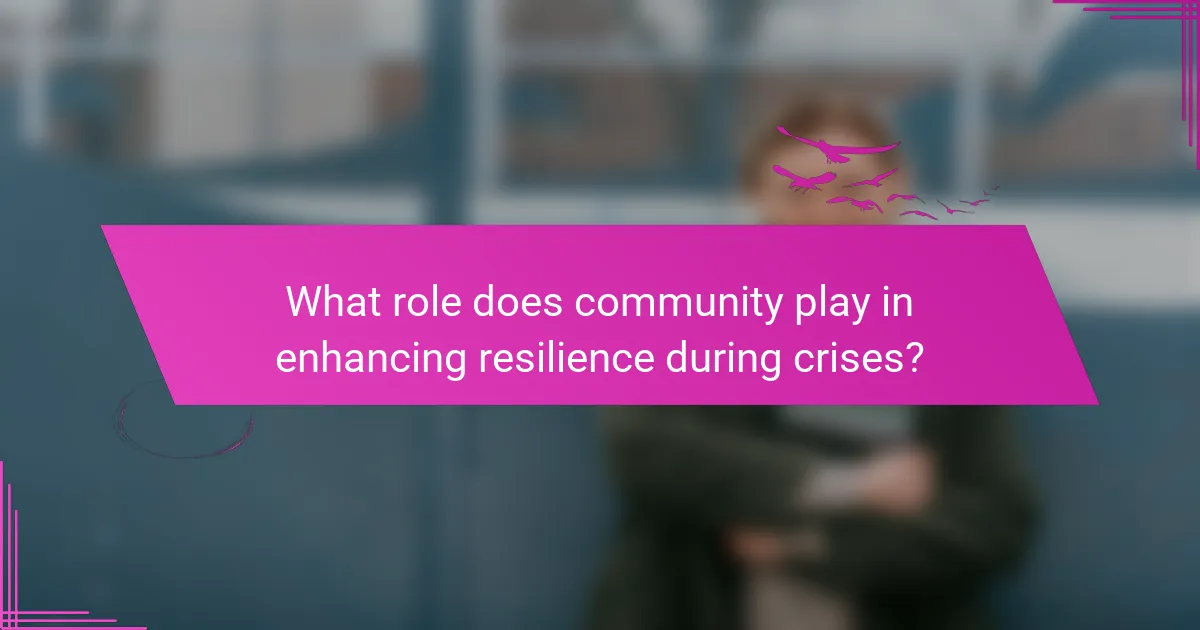 What role does community play in enhancing resilience during crises?
