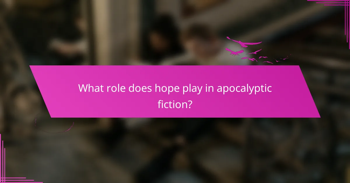 What role does hope play in apocalyptic fiction?