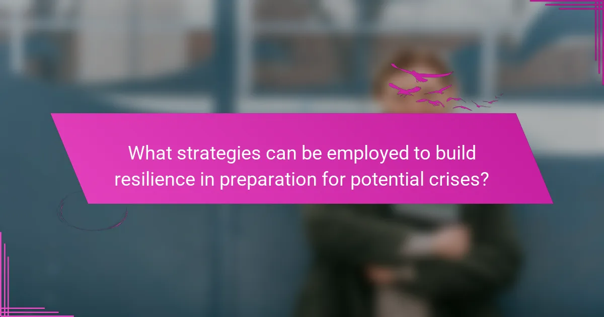 What strategies can be employed to build resilience in preparation for potential crises?
