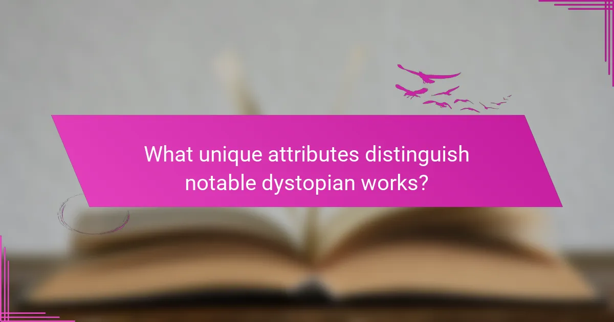 What unique attributes distinguish notable dystopian works?