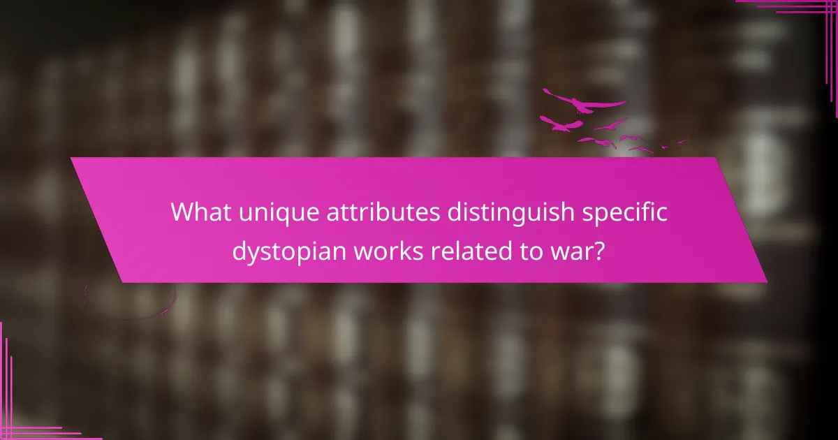 What unique attributes distinguish specific dystopian works related to war?