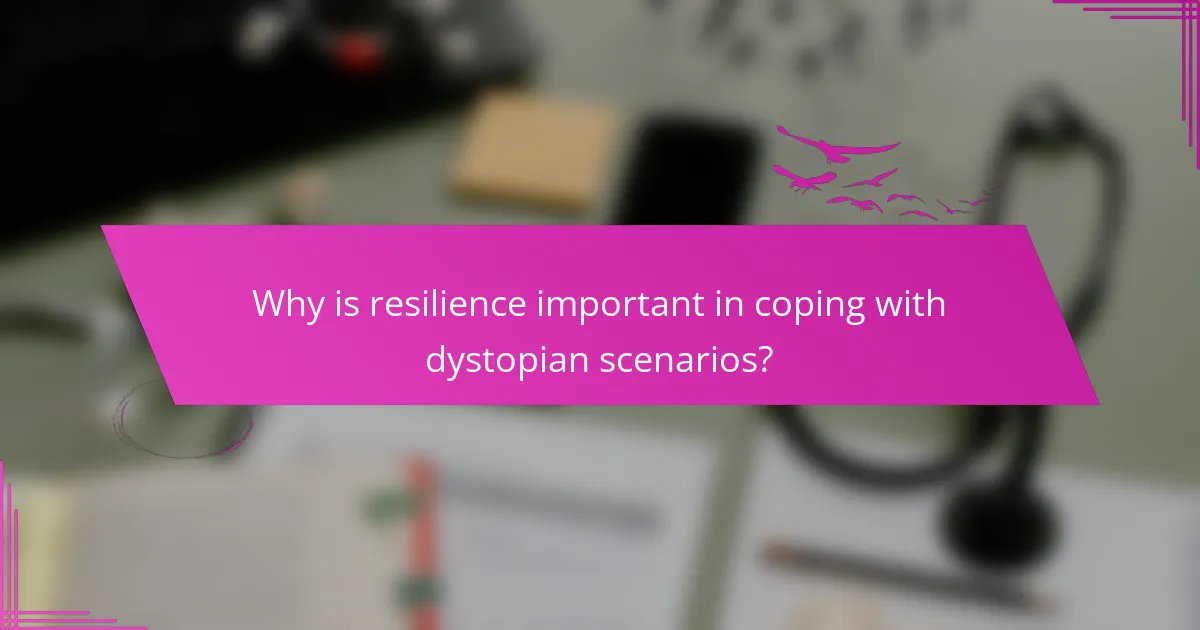 Why is resilience important in coping with dystopian scenarios?
